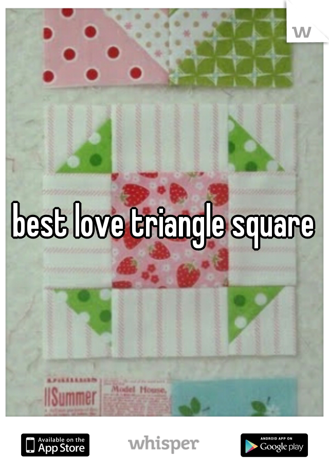 best love triangle square