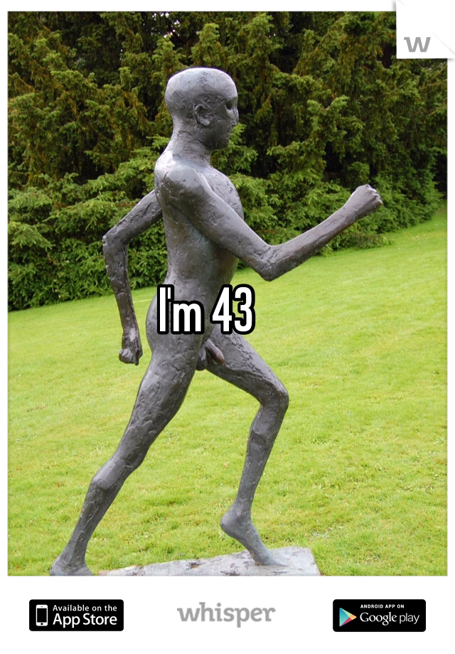 I'm 43