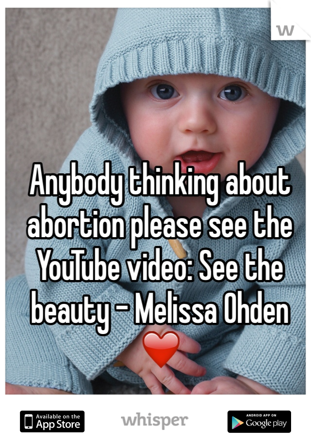 Anybody thinking about abortion please see the YouTube video: See the beauty - Melissa Ohden ❤️