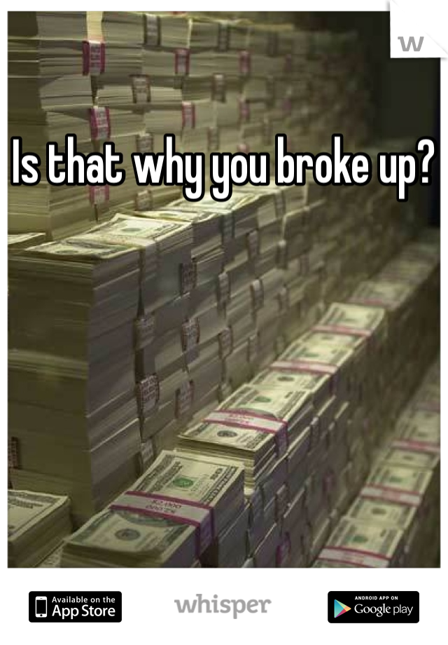 Is that why you broke up?