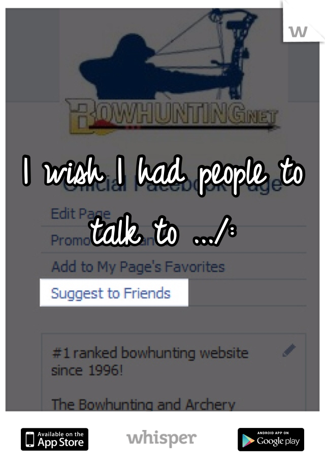 I wish I had people to talk to .../: 