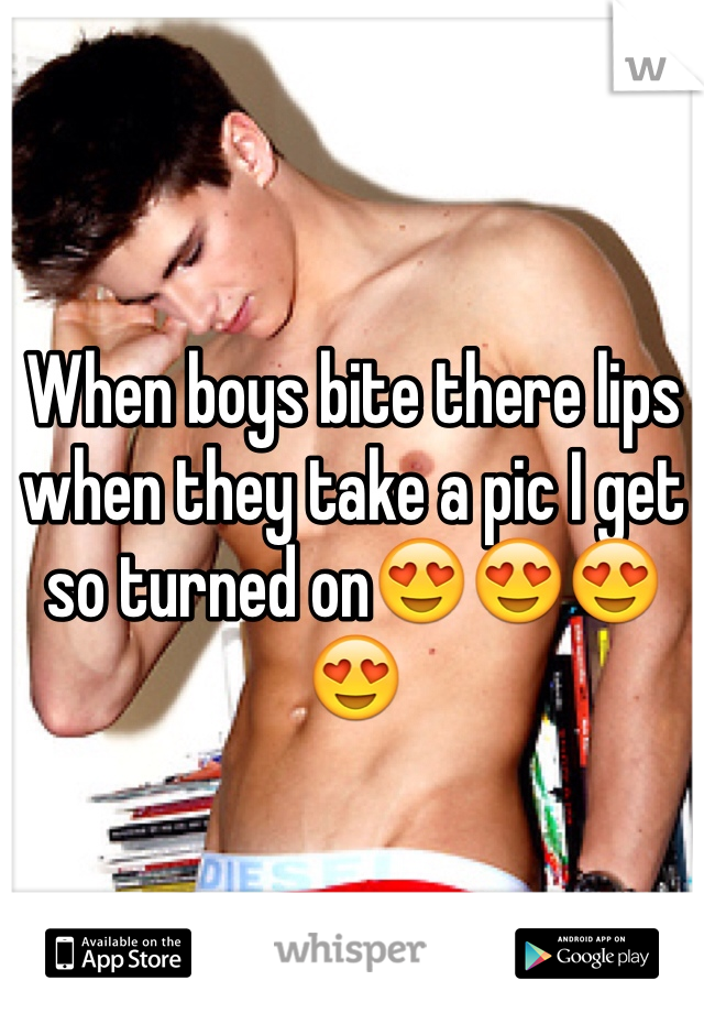 When boys bite there lips when they take a pic I get so turned on😍😍😍😍