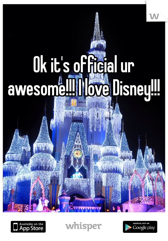Ok it's official ur awesome!!! I love Disney!!!