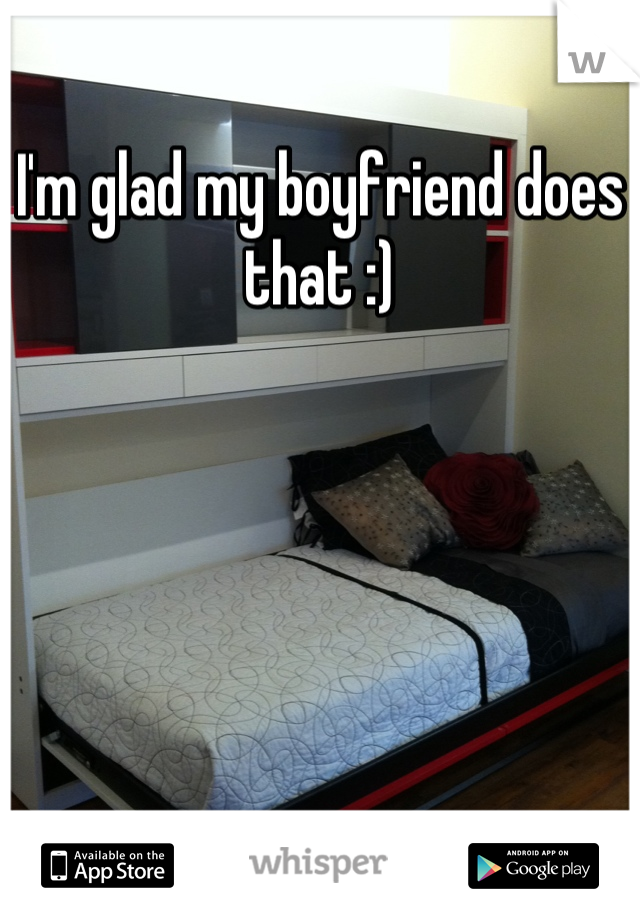 I'm glad my boyfriend does that :)