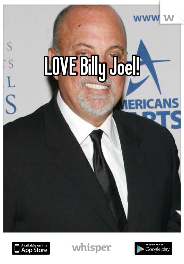 LOVE Billy Joel!