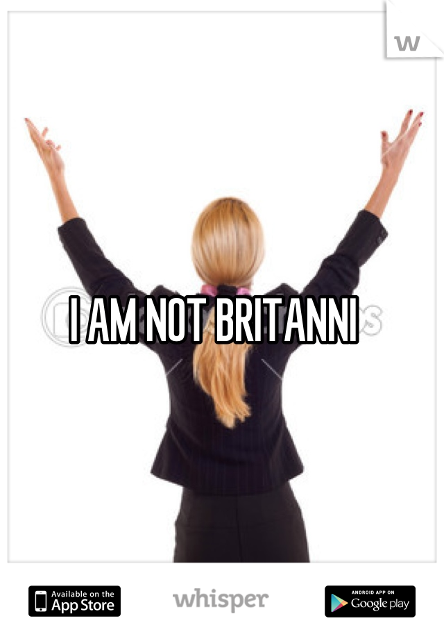 I AM NOT BRITANNI 