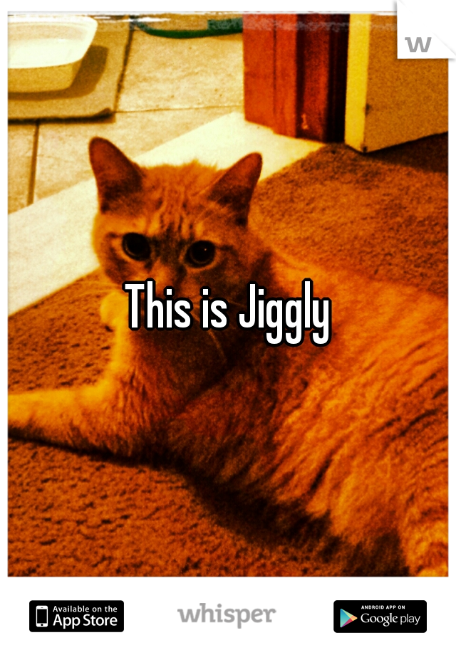 This is Jiggly