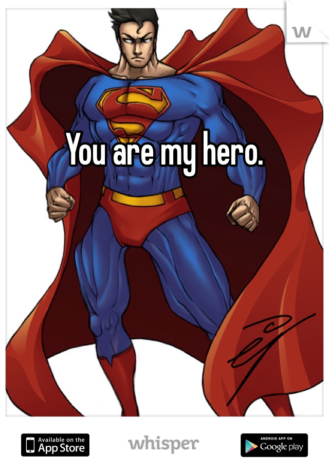 You are my hero. 