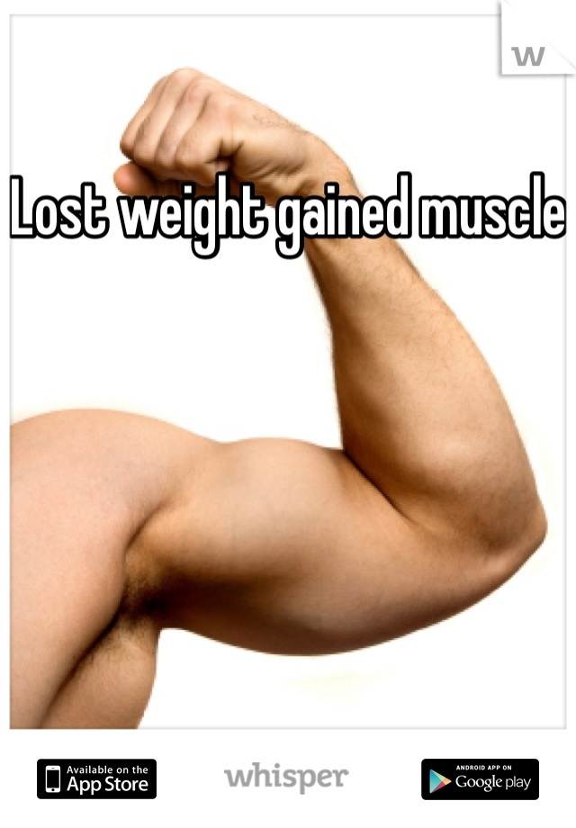 Lost weight gained muscle
