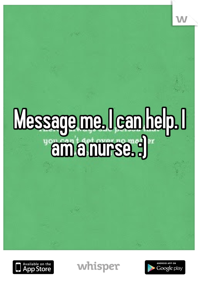 Message me. I can help. I am a nurse. :)