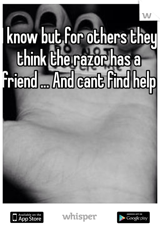 I know but for others they think the razor has a friend ... And cant find help
