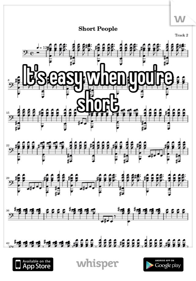 It's easy when you're short