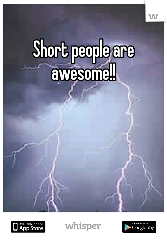 Short people are awesome!! 