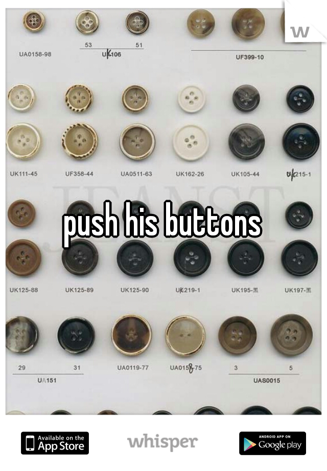 push his buttons
