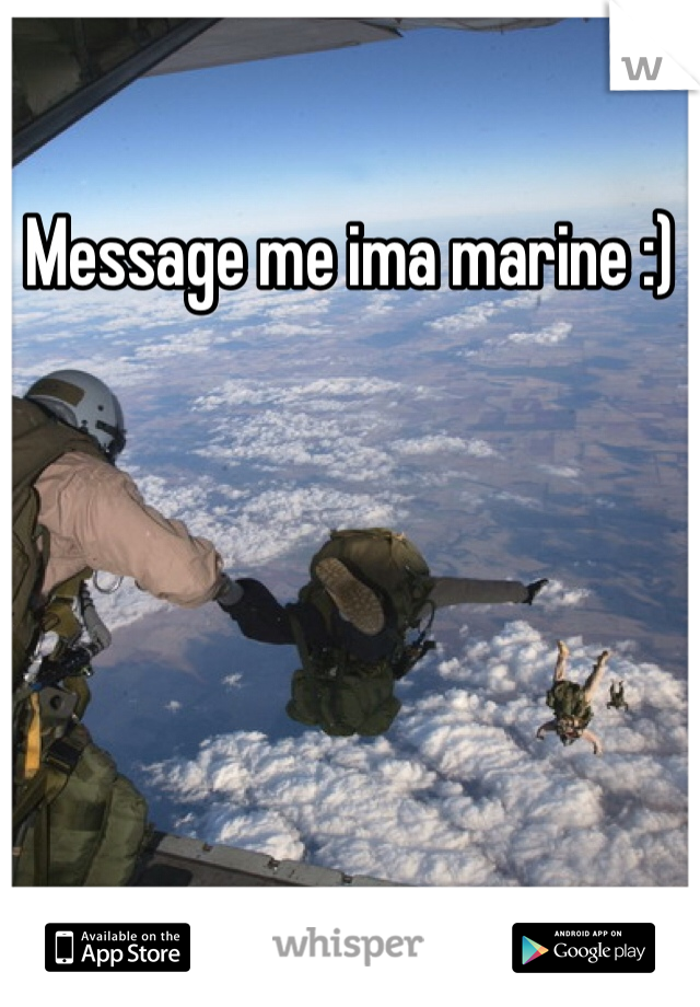 Message me ima marine :)