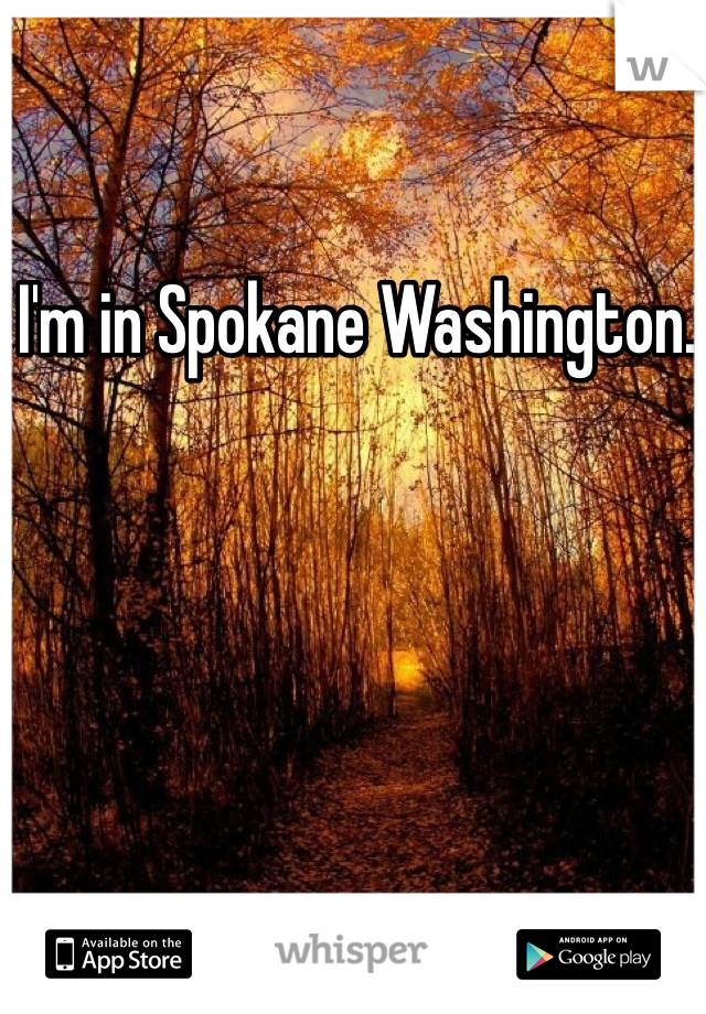I'm in Spokane Washington. 