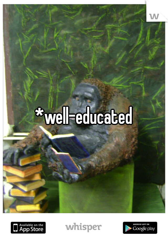 *well-educated