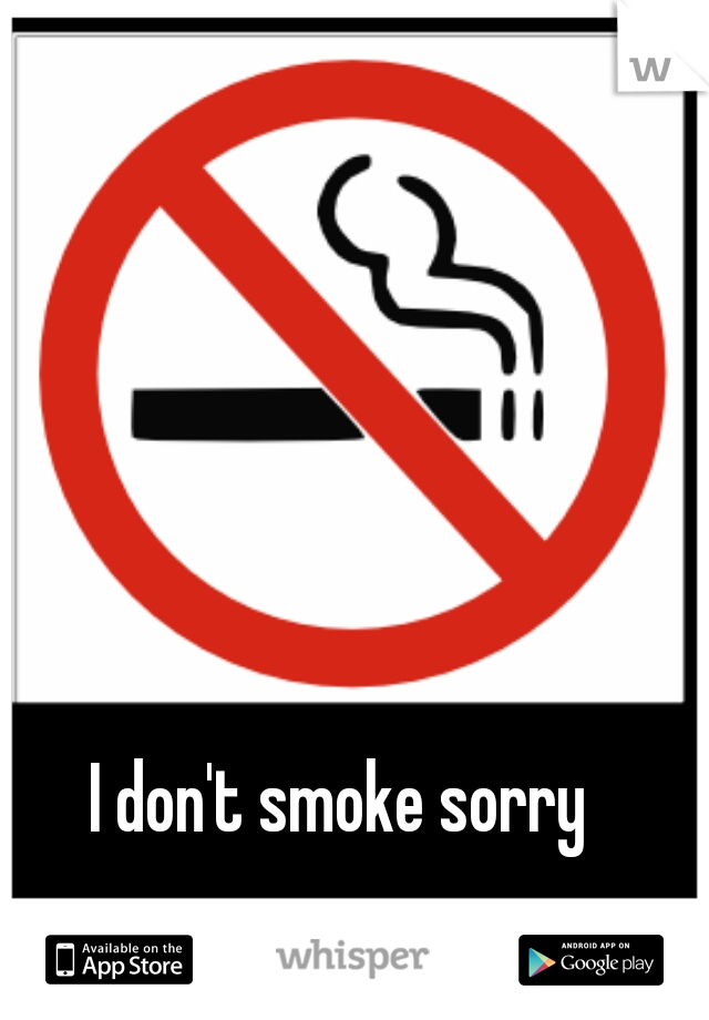 I don't smoke sorry