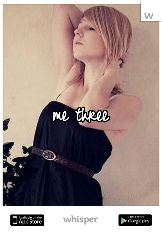 me three