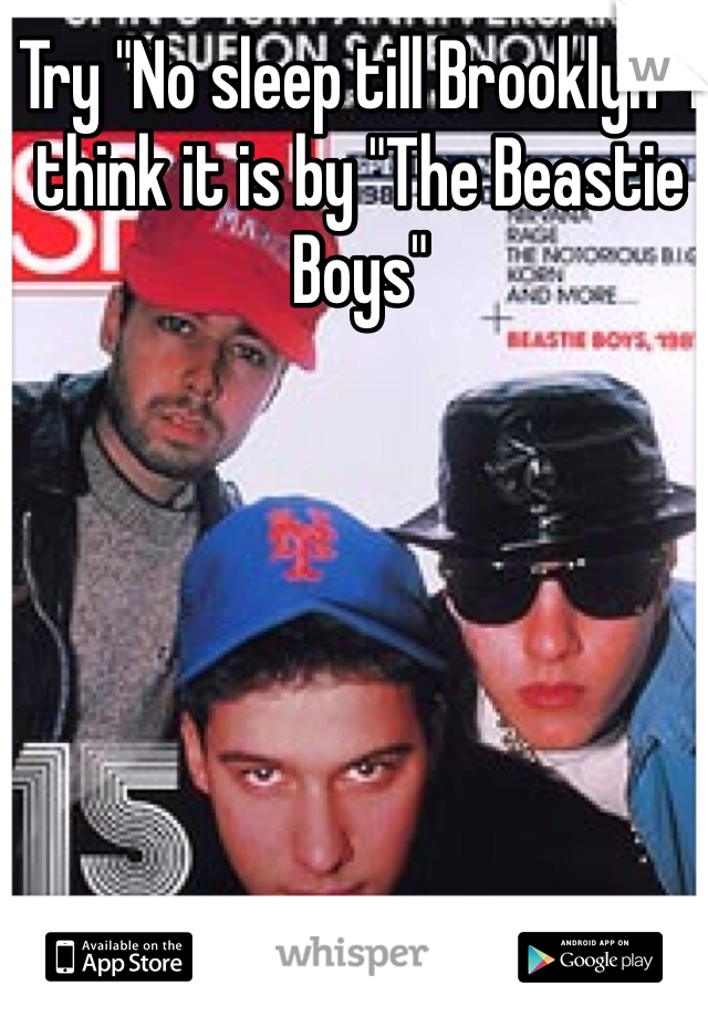 Try "No sleep till Brooklyn" I think it is by "The Beastie Boys"