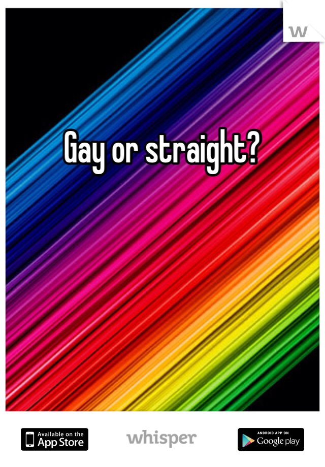 Gay or straight? 