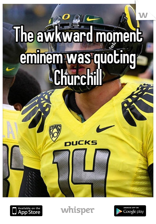 The awkward moment eminem was quoting Churchill
