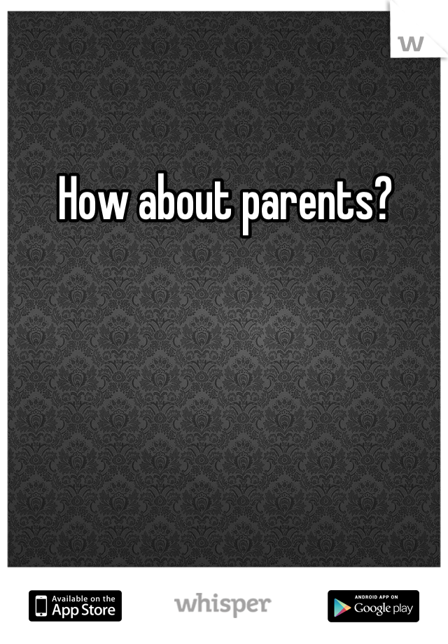 How about parents?