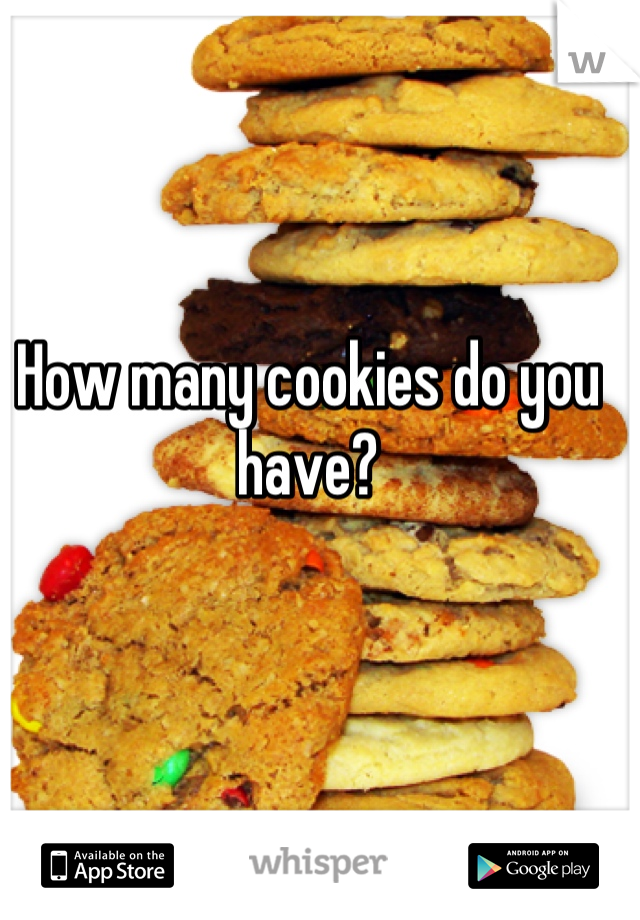 How many cookies do you have?