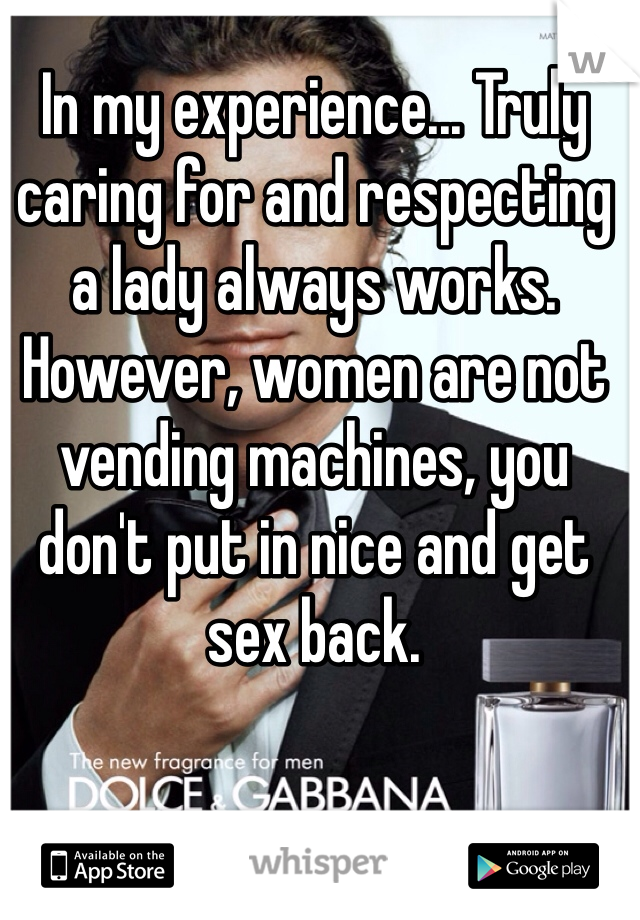 In my experience... Truly caring for and respecting a lady always works.  However, women are not vending machines, you don't put in nice and get sex back.  