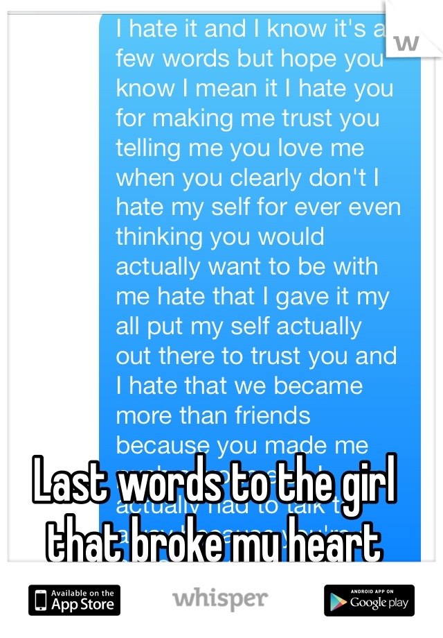 Last words to the girl that broke my heart 