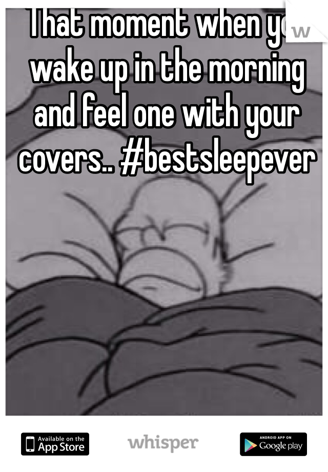 That moment when you wake up in the morning and feel one with your covers.. #bestsleepever