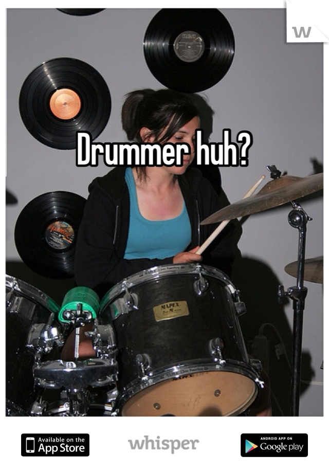 Drummer huh?