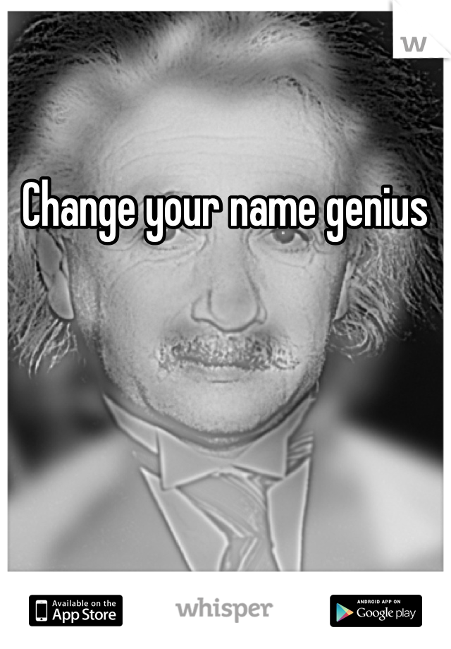 Change your name genius