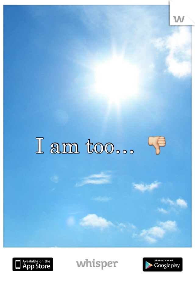 I am too…  👎
