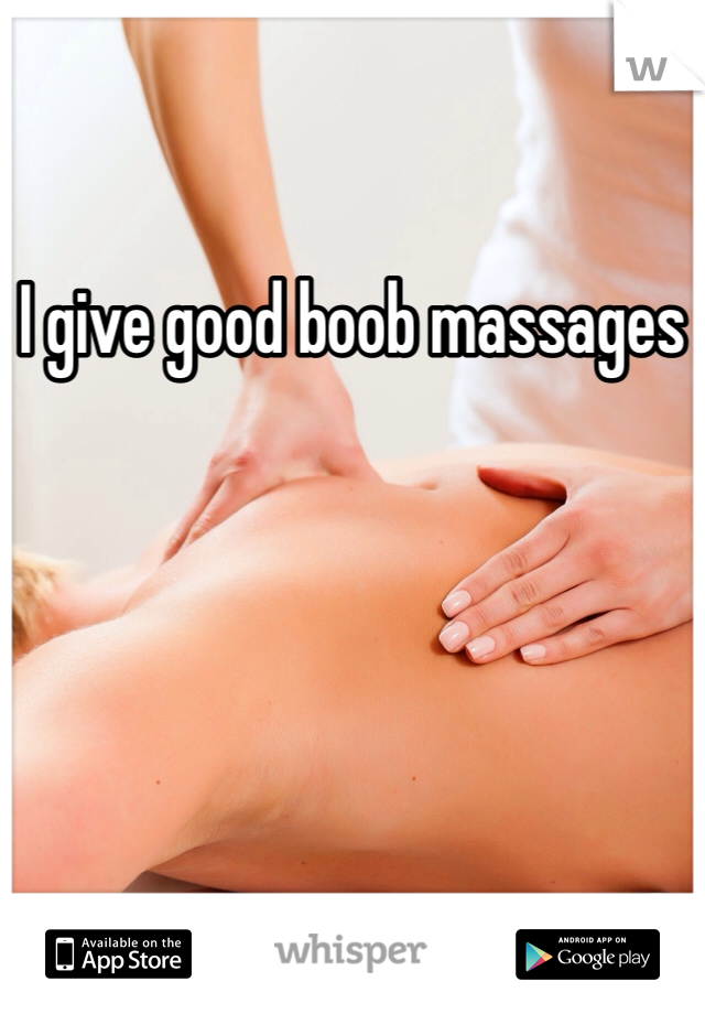I give good boob massages