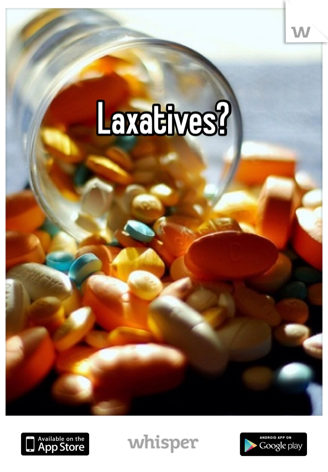 Laxatives?
