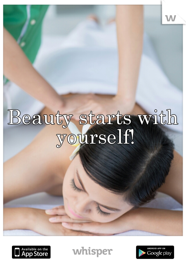 Beauty starts with yourself!