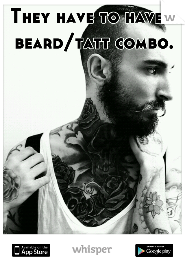 They have to have a beard/tatt combo. 