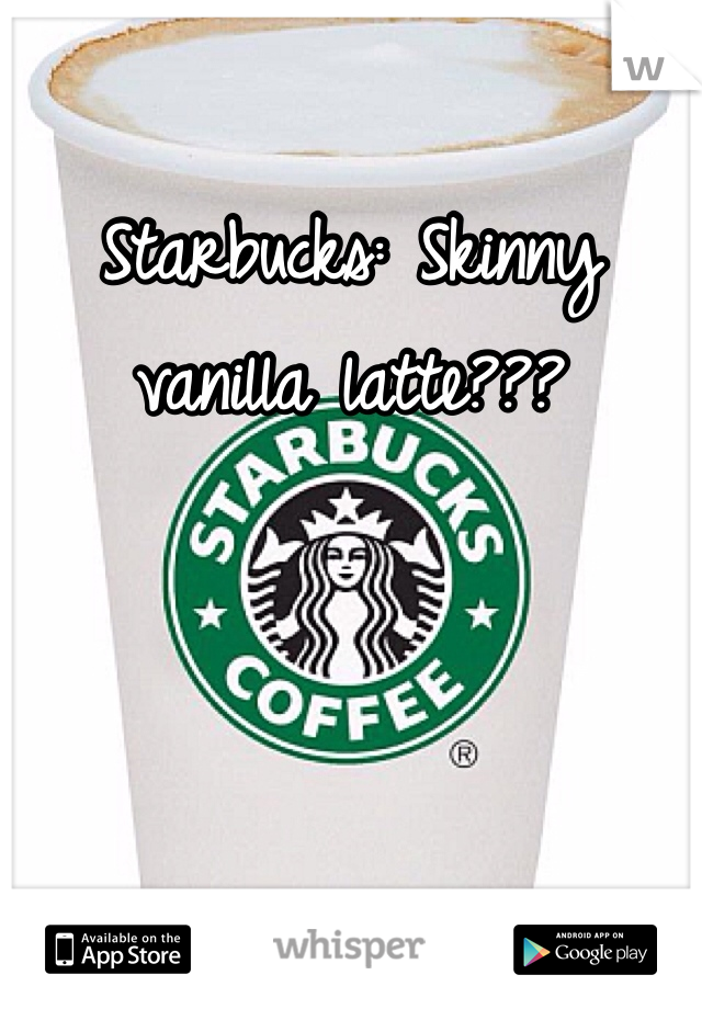 Starbucks: Skinny vanilla latte???