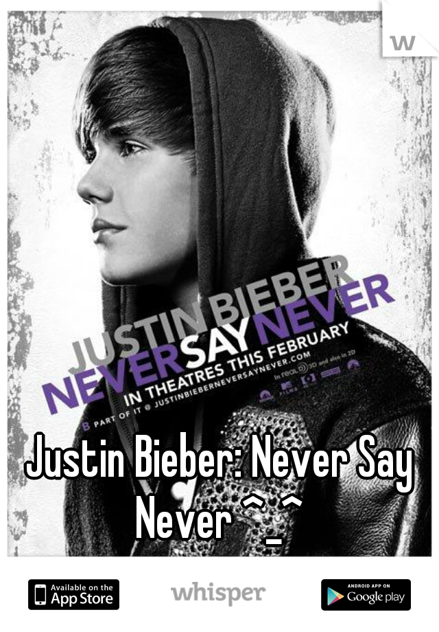 Justin Bieber: Never Say Never ^_^ 