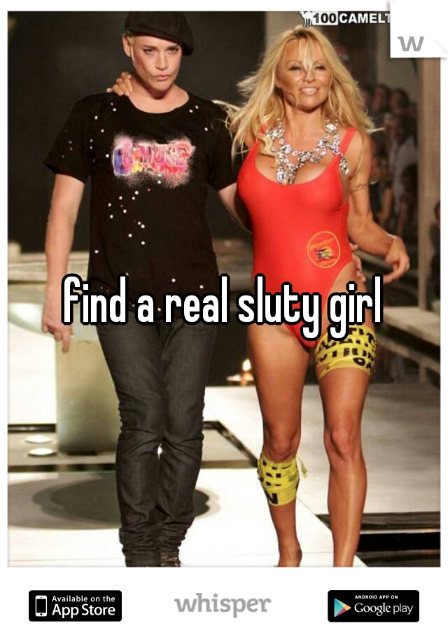 find a real sluty girl