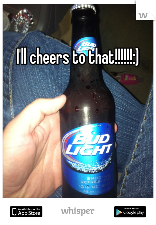 I'll cheers to that!!!!!!:)