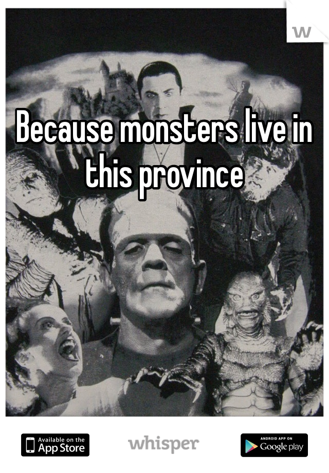 Because monsters live in this province 