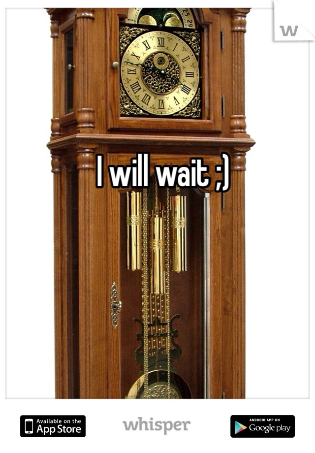 I will wait ;)