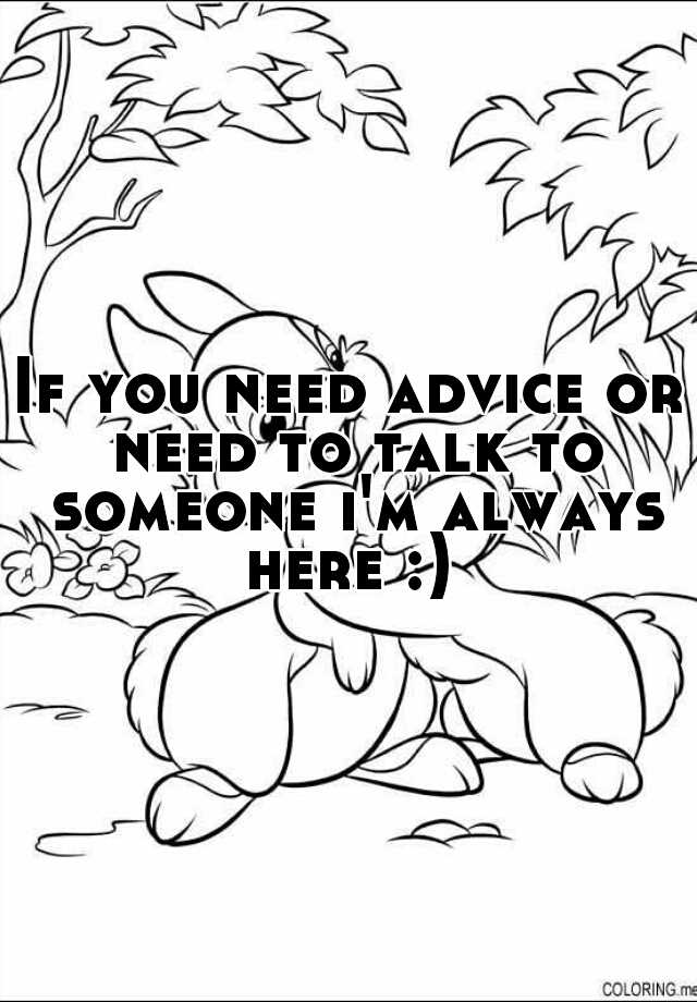 if-you-need-advice-or-need-to-talk-to-someone-i-m-always-here