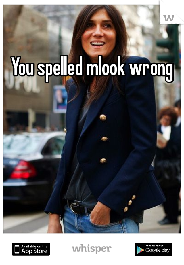 You spelled mlook wrong