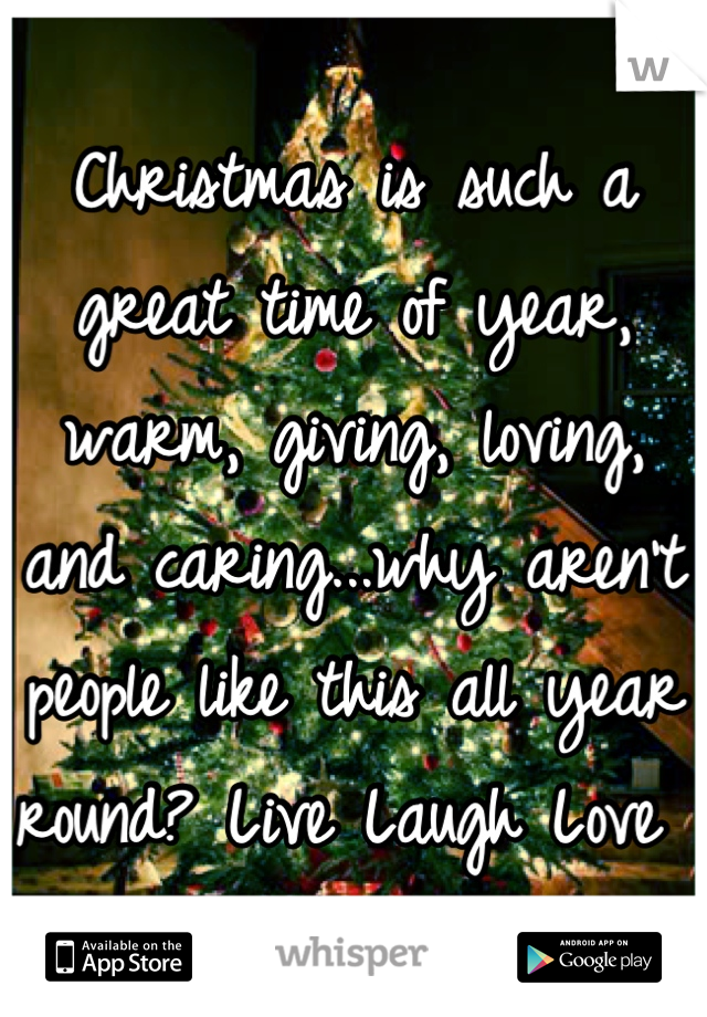 Christmas is such a great time of year, warm, giving, loving, and caring...why aren't people like this all year round? Live Laugh Love 