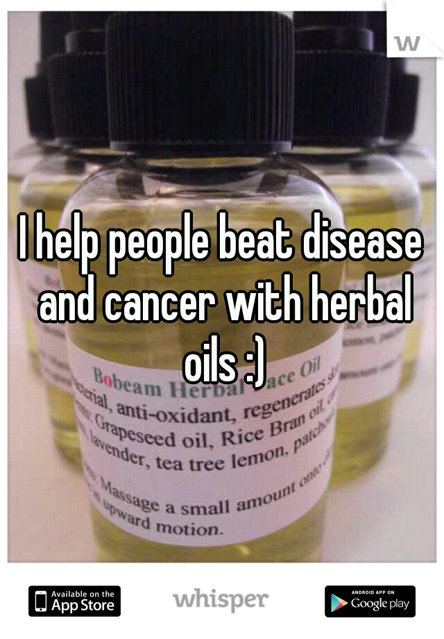 I help people beat disease and cancer with herbal oils :)