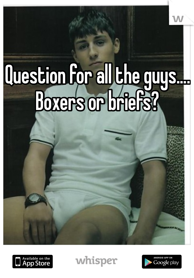 Question for all the guys.... Boxers or briefs? 