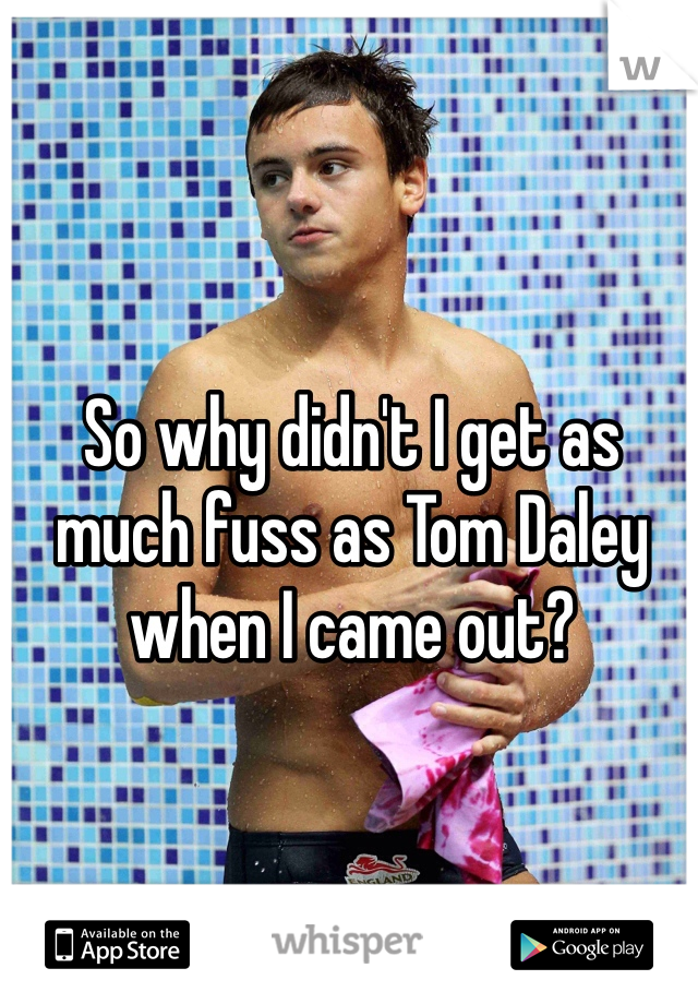 So why didn't I get as much fuss as Tom Daley when I came out? 